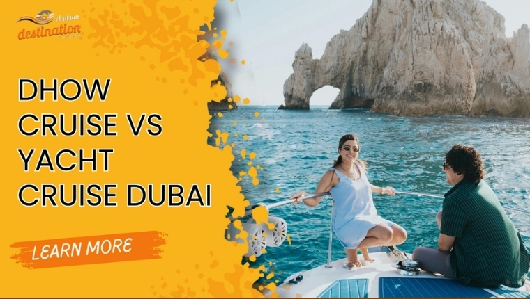 dhow cruise vs yacht cruise dubai